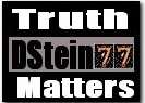 Dstein77 is  my YouTube Channel for Truth Matters